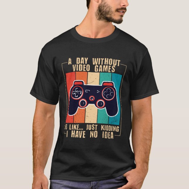 A Day Without Video Games Funny Video Gamer 47 T Shirt (Framsida)