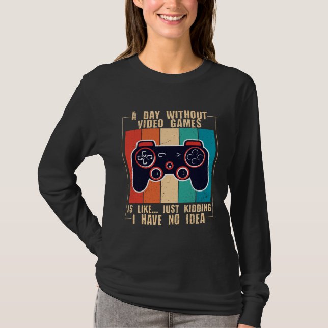 A Day Without Video Games Funny Video Gamer 47 T Shirt (Framsida)