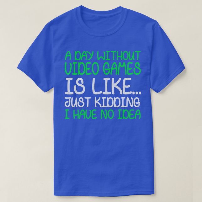 A Day Without Video Games Funny Video  Gift Men Wo T Shirt (Design framsida)