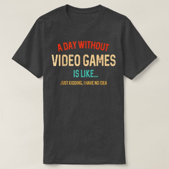 A Day Without Video Games Is Like Funny Gamer Gift T Shirt (Design framsida)