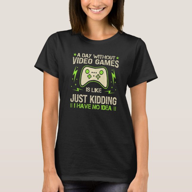A Day Without Video Games Is Like Funny Gaming Gam T Shirt (Framsida)