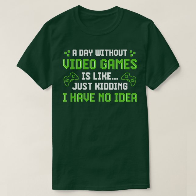 A Day Without Video Games Is Like Funny  Gaming Gi T Shirt (Design framsida)