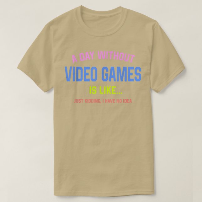 A Day Without Video Games Is Like funny gaming Jus T Shirt (Design framsida)