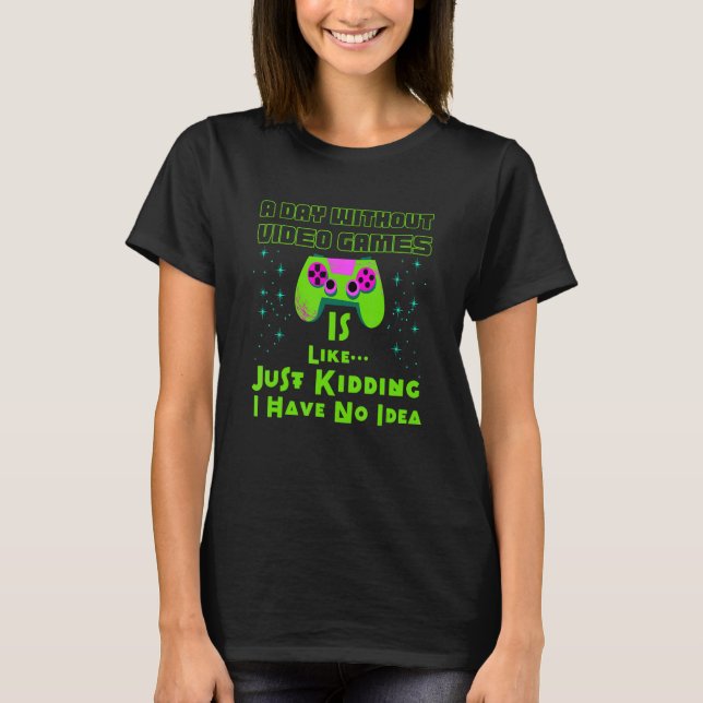 A Day Without Video Games Is Like  Gamer Gaming T Shirt (Framsida)