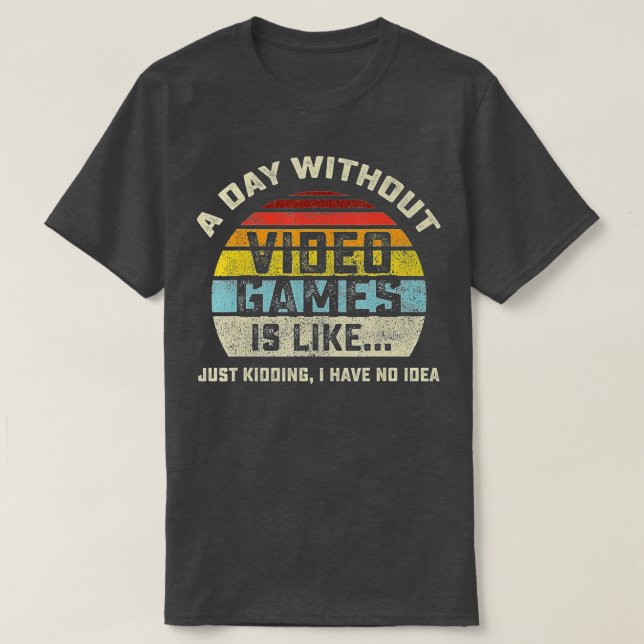 A Day Without Video Games is Like Gaming Funny  Gi T Shirt (Design framsida)