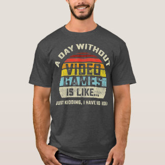 A Day Without Video Games is Like Gaming Funny  Gi T Shirt