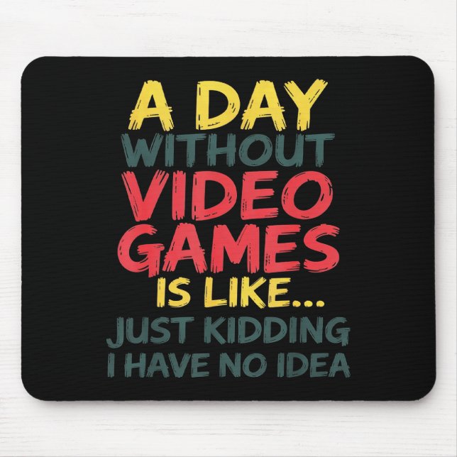 A Day Without Video Games Just Kidding No Idea Gam Musmatta (Framsidan)