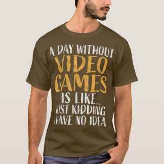 A Day without Video Games Shirt Retro Gamer Funny T