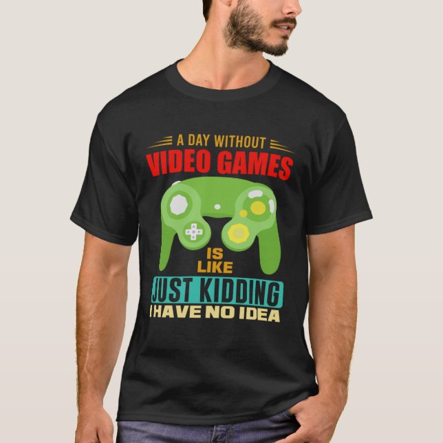 A Day Without Video Games  Video Gamer  10 T Shirt (Framsida)