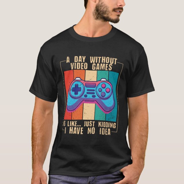 A Day Without Video Games  Video Gamer  10 T Shirt (Framsida)