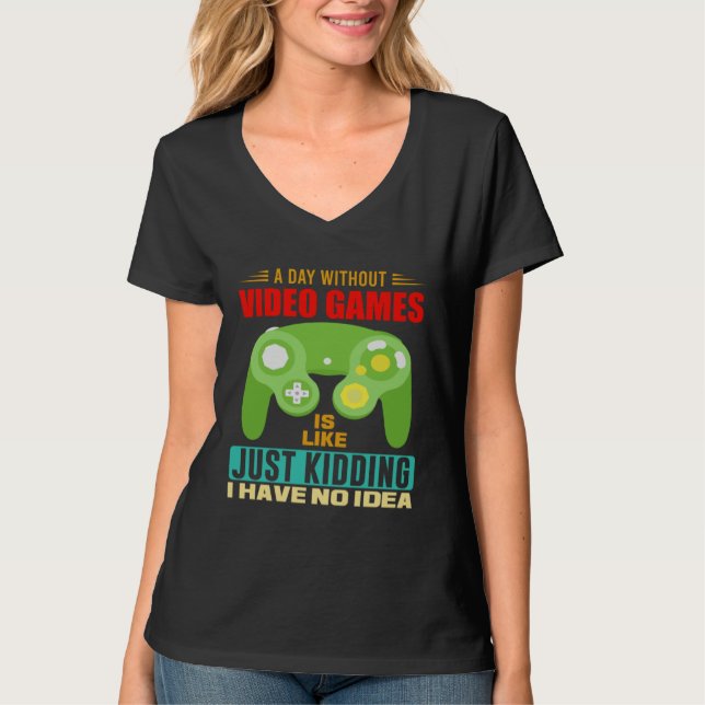 A Day Without Video Games  Video Gamer  10 T Shirt (Framsida)