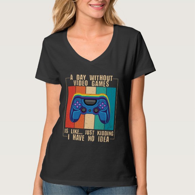 A Day Without Video Games  Video Gamer  12 T Shirt (Framsida)