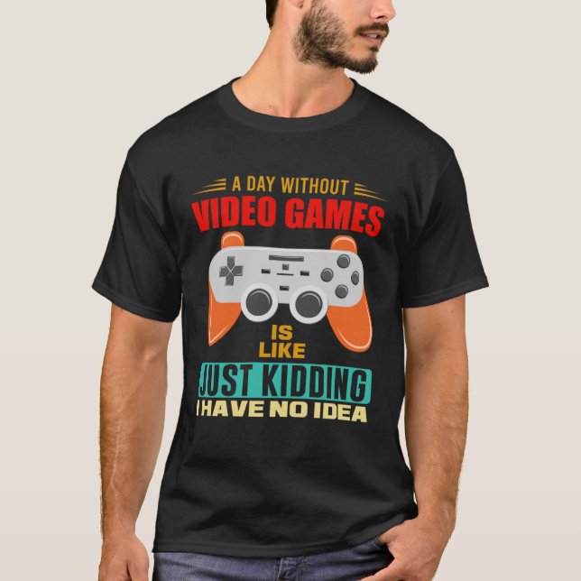 A Day Without Video Games  Video Gamer  12 T Shirt (Framsida)
