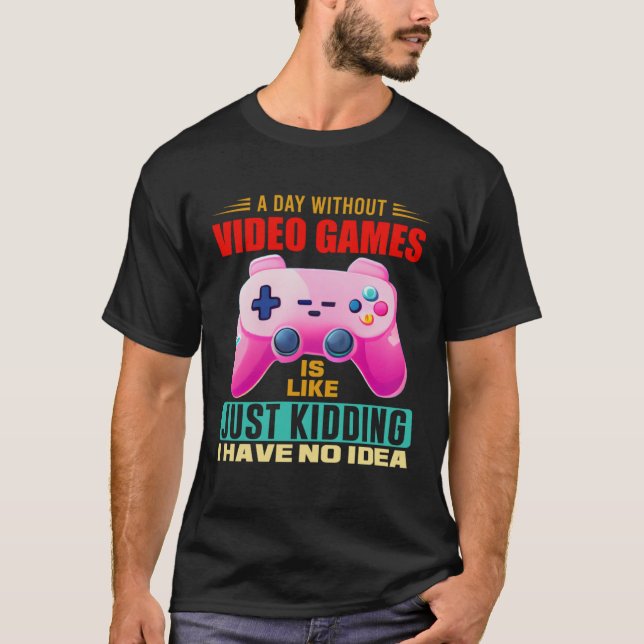 A Day Without Video Games  Video Gamer  15 T Shirt (Framsida)