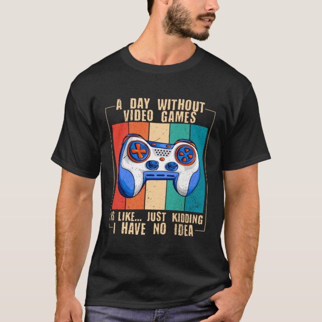 A Day Without Video Games  Video Gamer  17 T Shirt (Framsida)