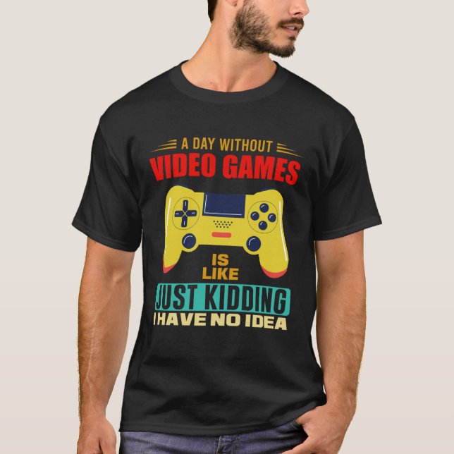 A Day Without Video Games  Video Gamer  17 T Shirt (Framsida)