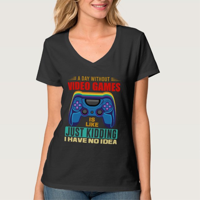 A Day Without Video Games  Video Gamer  18 T Shirt (Framsida)