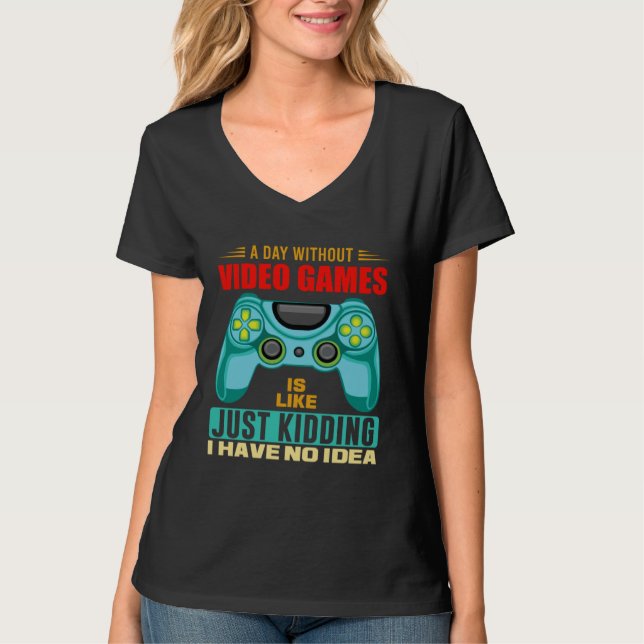 A Day Without Video Games  Video Gamer  19 T Shirt (Framsida)