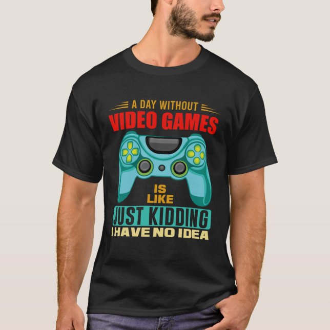A Day Without Video Games  Video Gamer  19 T Shirt (Framsida)