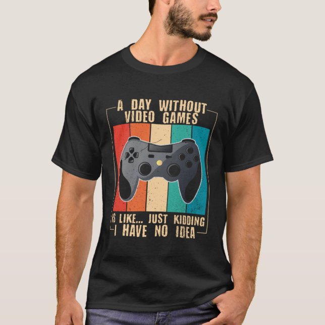 A Day Without Video Games  Video Gamer  24 T Shirt (Framsida)