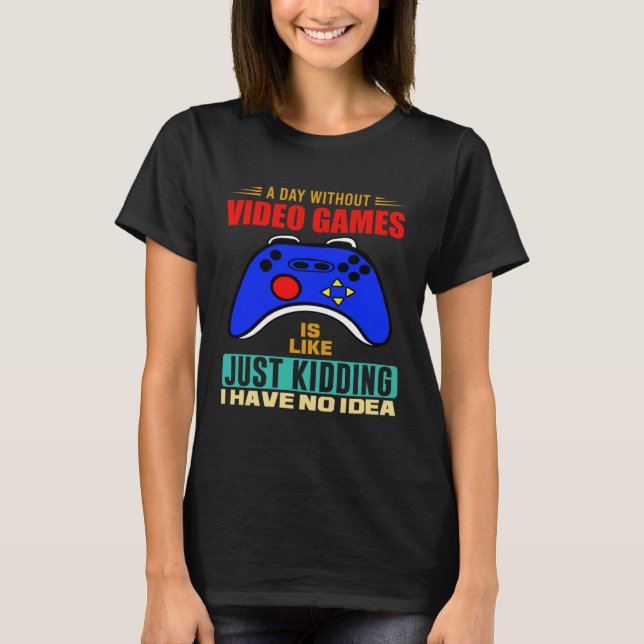 A Day Without Video Games  Video Gamer  3 T Shirt (Framsida)