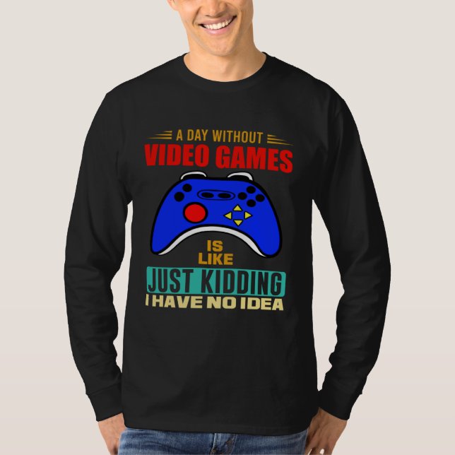 A Day Without Video Games  Video Gamer  3 T Shirt (Framsida)