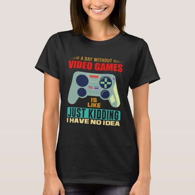 A Day Without Video Games  Video Gamer  4 T Shirt (Framsida)