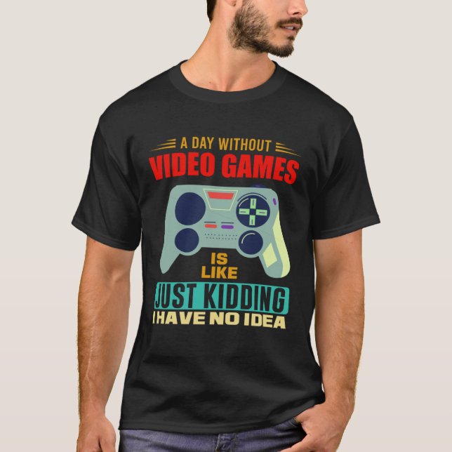 A Day Without Video Games  Video Gamer  4 T Shirt (Framsida)