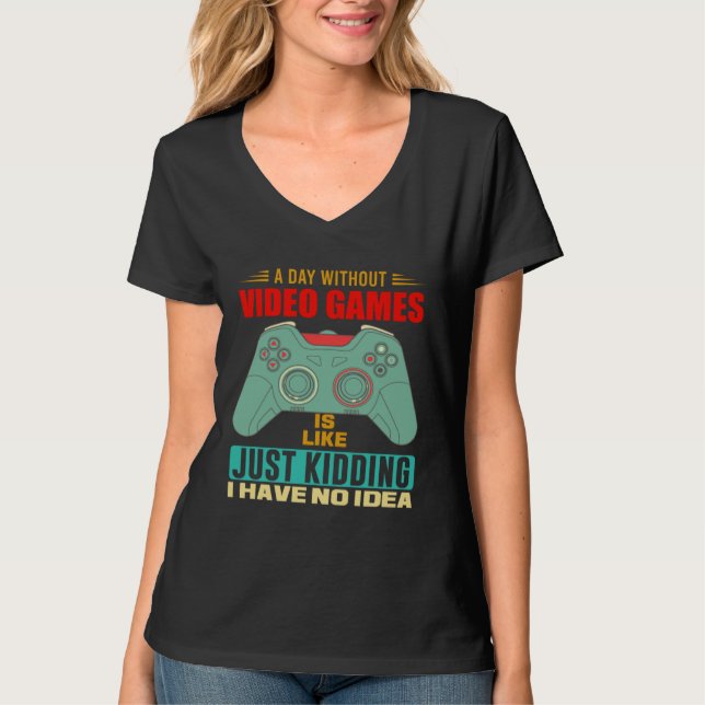 A Day Without Video Games  Video Gamer  6 T Shirt (Framsida)