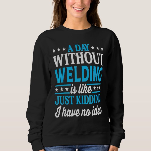 A Day Without Welding   Welder T Shirt (Framsida)