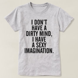 A Dirty Mind Funny Quote T Shirt