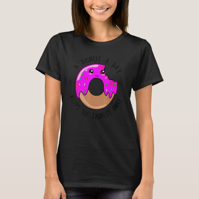 A Donut A Day Keeps The Sadness Away   Cute Donut  T Shirt (Framsida)