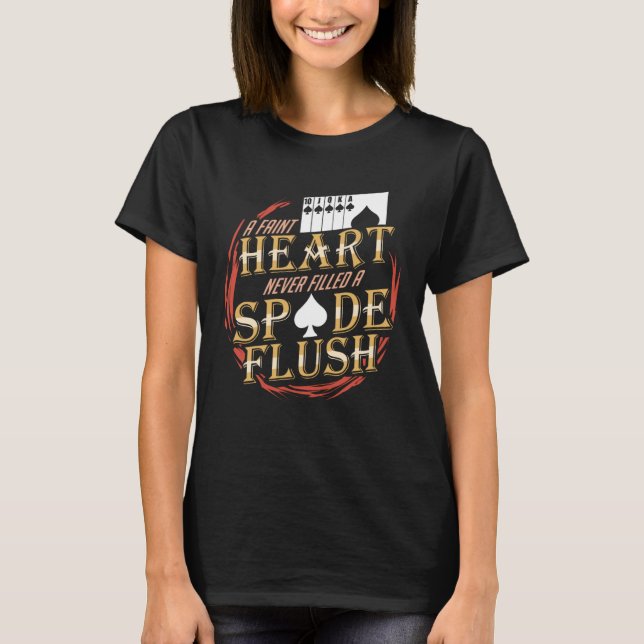 A Faint Heart Never Filled A Spade Flush T Shirt (Framsida)