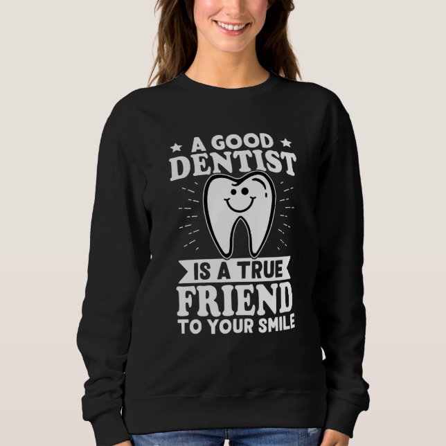 A Good Dentist Is A True Friend To Your Smile T Shirt (Framsida)