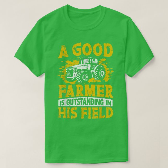 A Good Farmer Is Outstanding In His Field Farming  T Shirt (Design framsida)