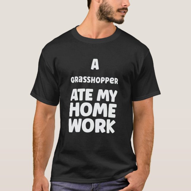 A Grasshopper Ate My Homework Pupil Humor Sarcasm  T Shirt (Framsida)