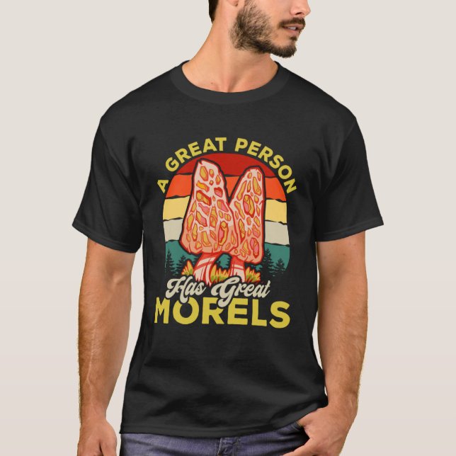 A Great Person Has Great Morels Mycology Mushroom  T Shirt (Framsida)