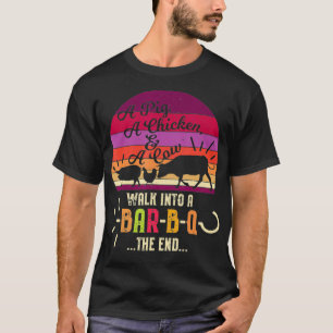 A Gris A Chicken A Cow Walk in to a BarBQ End BB T Shirt