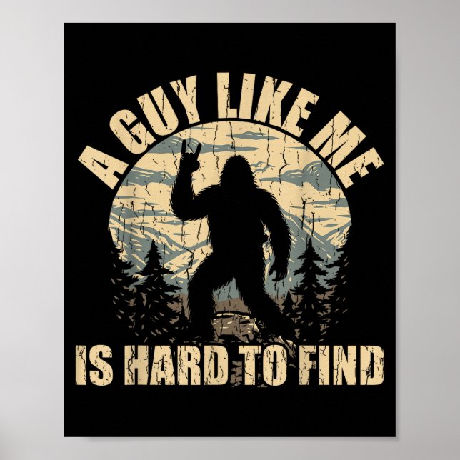 A Guy Like Me Is Hard To Find - Funny Bigfoot Sasq Poster (Framsidan)