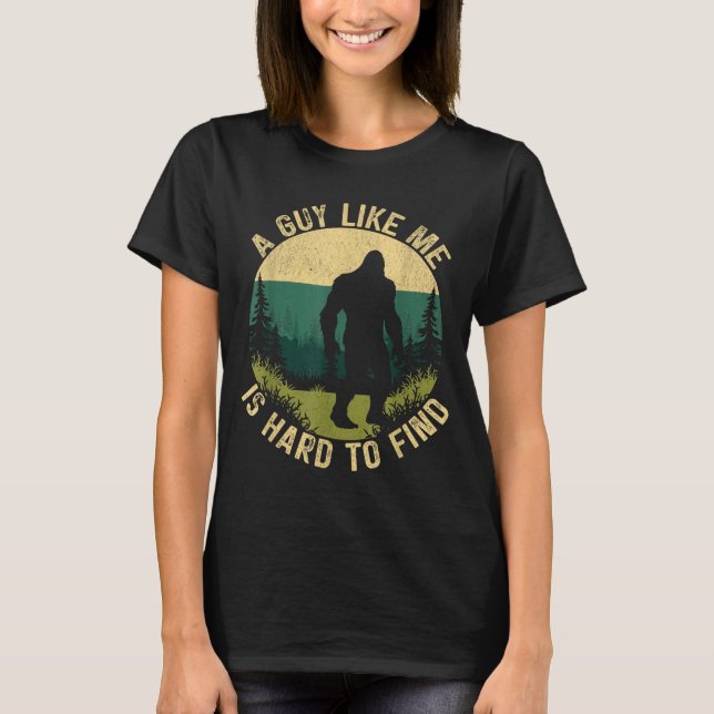 A Guy Like Me Is Hard To Find, Funny Bigfoot  T Shirt (Framsida)