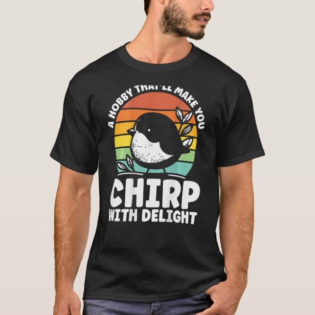 A Hobby That Ll Make You Chirp With Delight Backpr T Shirt (Framsida)