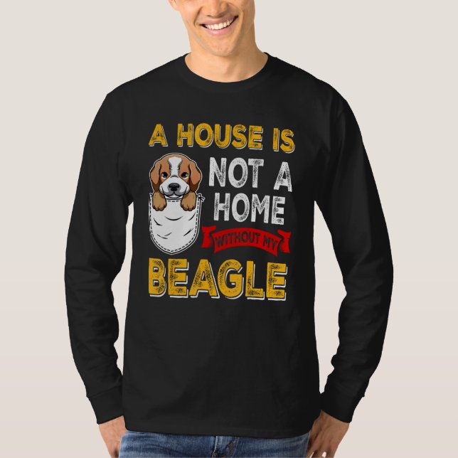 A House is Not Home WIthout My Beagle Dog  Puppy T Shirt (Framsida)