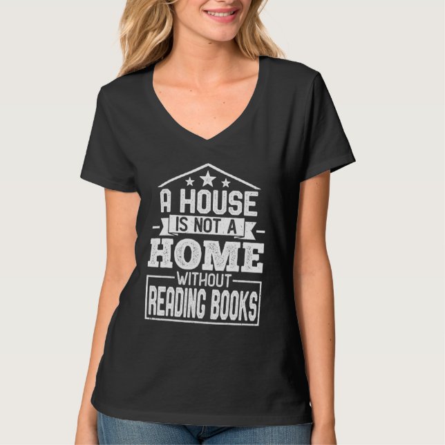 A House Not a Home Without Reading Books   Book T Shirt (Framsida)