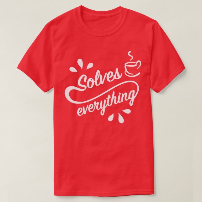 A Kopp i Tea löser allt 4 T Shirt (Design framsida)