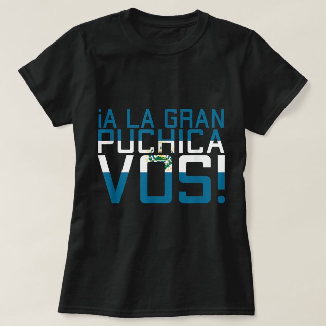 A La Gran Puchica Vos El Salvador Chapin Salvi Val T Shirt (Design framsida)
