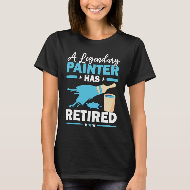 A Legendary Painter Has Retired House Painting T Shirt (Framsida)