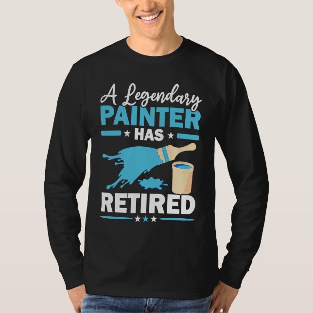 A Legendary Painter Has Retired House Painting T Shirt (Framsida)