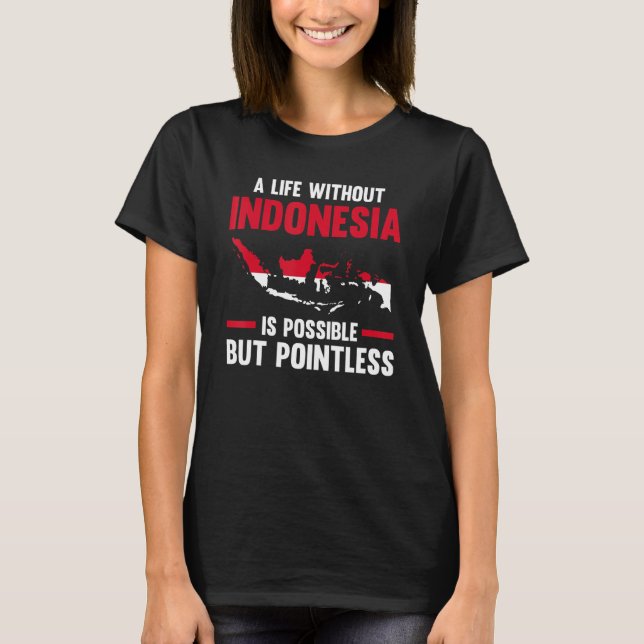 a life without Indonesia is possible Indonesian 1 T Shirt (Framsida)