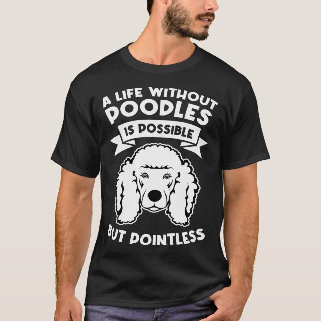 a life without poodles is possible but pointless p t shirt (Framsida)