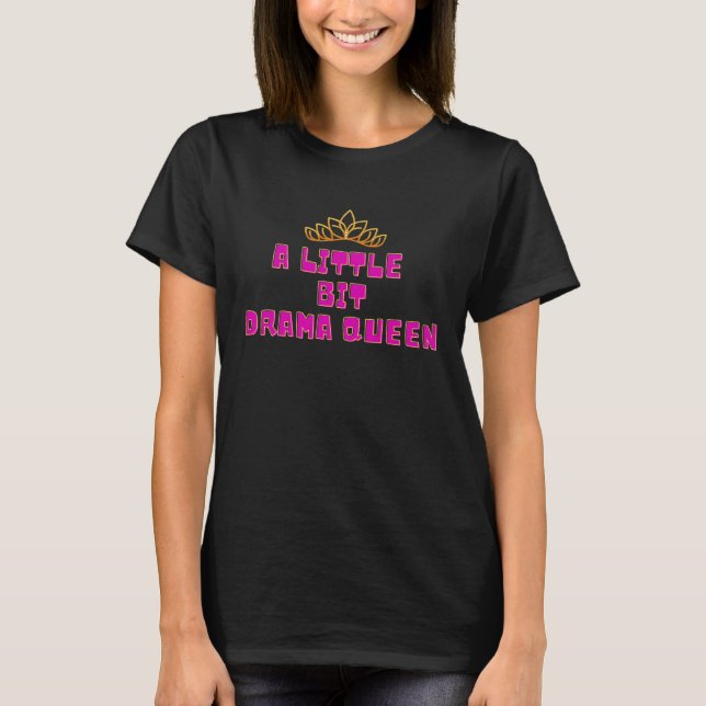 A Little Bit Drama Queen Dramatic  Acting Theater  T Shirt (Framsida)